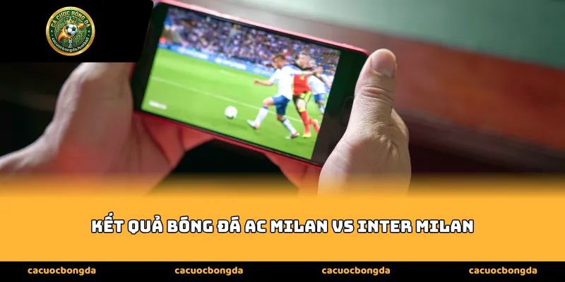 Phân tích Kết quả bóng đá AC Milan vs Inter Milan qua các thời kỳ