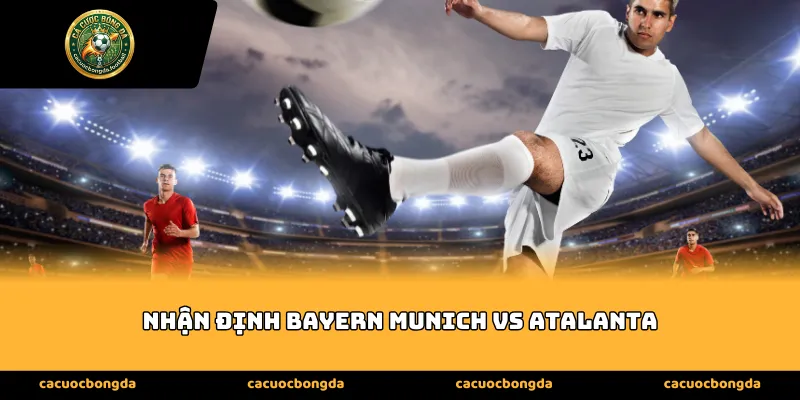 Nhận định Bayern Munich vs Atalanta